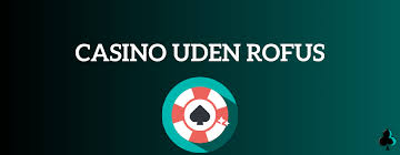 Online Casinoer Uden ROFUS En Guide til Sikker Spiloplevelse